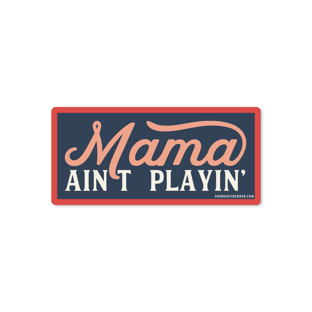 Mama Ain't Playin' Sticker
